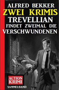 Title: Trevellian findet zweimal die Verschwundenen: Zwei Krimis, Author: Alfred Bekker