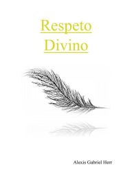 Title: Respeto Divino, Author: Alexis Gabriel Herr