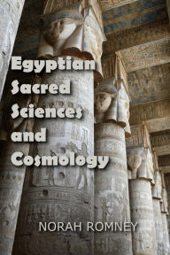 Title: Egyptian Sacred Sciences and Cosmology, Author: NORAH ROMNEY