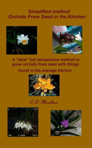 Title: Simplified Method Orchids from Seed in the Kitchen, Author: C. D. Moulton