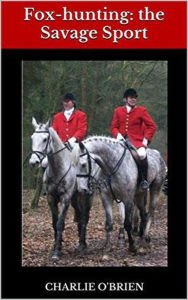 Title: Fox-hunting: the Savage Sport, Author: Charlie O'Brien