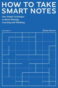 Title: How to Take Smart Notes. One Simple Technique to Boost Writing, Learning and Thinking, Author: Sönke Ahrens