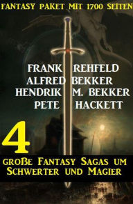 Title: 4 große Fantasy Sagas um Schwerter und Magier: Fantasy Paket mit 1700 Seiten, Author: Alfred Bekker