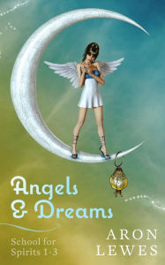 Title: Angels & Dreams, Author: Aron Lewes