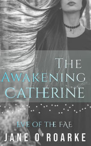 Title: The Awakening: Catherine (Eve Of The Fae), Author: Jane O'Roarke