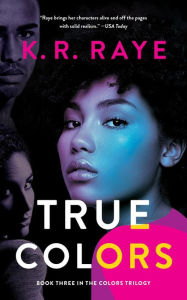 Title: True Colors (The Colors Trilogy, #3), Author: K. R. Raye