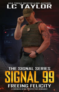Title: Signal 99: Freeing Felicity (The Signal Series, #3), Author: LC Taylor
