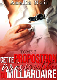 Title: Cette Proposition irrésistible du Milliardaire, Author: Analia Noir