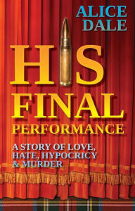 Title: His Final Performance, Author: Alice Dale