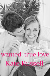 Title: Wanted: True Love (Best Friends Trio, #2), Author: Kate Russell