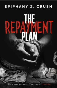 Title: The Repayment Plan, Author: Epiphany Z. Crush