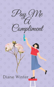 Title: Pay Me A Compliment, Author: Diane Winter