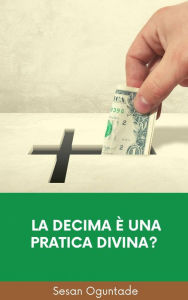 Title: La decima è una pratica divina?, Author: Sesan Oguntade