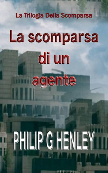 La Scomparsa di un Agente (La trilogia della scomparsa, #1)