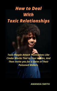 Title: How to Deal With Toxic Relationships, Author: AMANDA SMITH