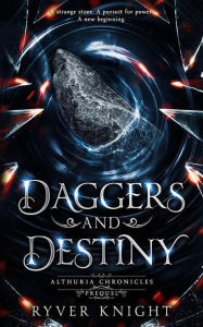 Title: Daggers and Destiny (Althuria Chronicles, #0.5), Author: Ryver Knight