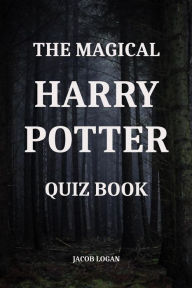 Title: The Magical Harry Potter Quiz Book, Author: Jacob Logan