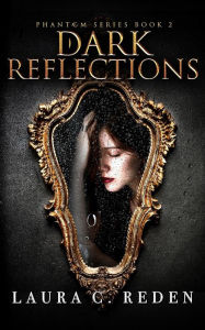 Title: Dark Reflections (The Phantom Series, #2), Author: Laura C. Reden