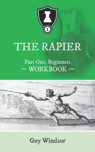 Title: The Rapier Part One: Beginners (The Rapier Workbooks, #1), Author: Guy Windsor