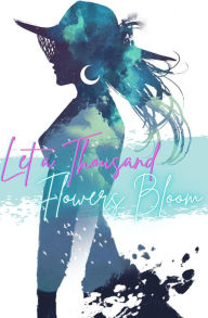 Title: Let a Thousand Flowers Bloom: A Transfeminine Anthology, Author: Maria Ying