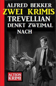 Title: Trevellian denkt zweimal nach: Zwei Krimis, Author: Alfred Bekker