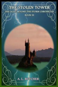 Title: The Stolen Tower (The Light Beyond the Storm Chronicles, #3), Author: A L Butcher