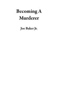 Title: Becoming A Murderer, Author: Joe Baker