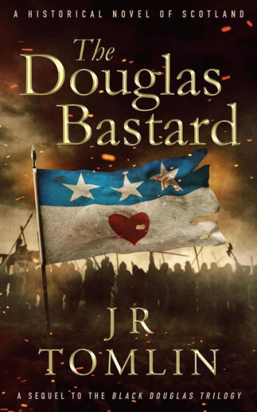 The Douglas Bastard, A Historical Novel of Scotland (Archibald the Grim Series, #1)