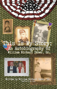 Title: This Is My Story: An Autobiography of William Richard Ikner, Sr., Author: William Richard Ikner