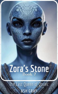 Title: Zora's Stone (The Last Queen of Qorlec, #7), Author: Ash Gray