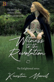 Title: Witness to the Revolution (The Enlightened, #1), Author: Kiersten Marcil