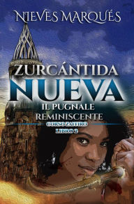 Title: Zurcántida Nueva. Il Pugnale Reminiscente, Author: Nieves Marques