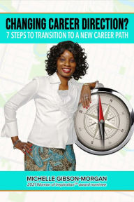 Title: Changing Career Direction?: 7 Steps to Transition to a New Career Path, Author: Michelle Gibson-Morgan