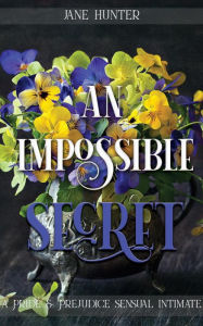 Title: An Impossible Secret: A Pride and Prejudice Sensual Intimate, Author: Jane Hunter