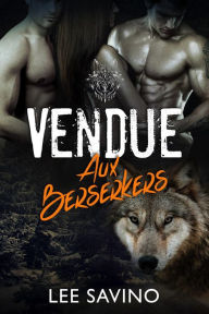 Title: Vendue aux Berserkers (La Saga des Berserkers, #1), Author: Lee Savino