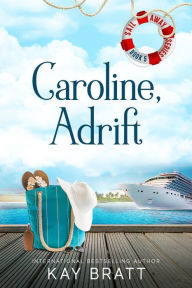 Title: Caroline, Adrift (Sail Away), Author: Kay Bratt