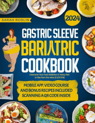 Title: Gastric Sleeve Bariatric Cookbook: Overcome Your Food Addiction & Heavy Past to Rise from the Ashes [II EDITION], Author: Sarah Roslin