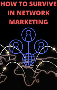 Title: How to Survive in Network Marketing, Author: AJAY BHARTI