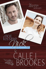 Title: Not Kissing Nick (There is a Season, #3), Author: Calle J. Brookes