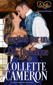 Title: Courtisée par un duc diabolique (Séduisants Scélérats, #5), Author: Collette Cameron