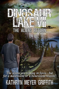 Title: Dinosaur Lake VII: The Aliens Return, Author: Kathryn Meyer Griffith