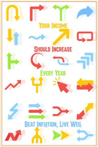 Title: Your Income Should Increase Every Year: Beat Inflation, Live Well (MFI Series1, #17), Author: Joshua King