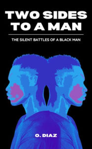 Title: Two Sides To A Man - The Silent Battles Of A Black Man, Author: O. DIAZ