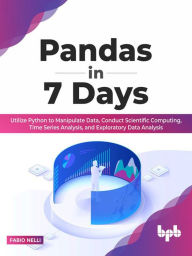 Title: Pandas in 7 Days: Utilize Python to Manipulate Data, Conduct Scientific Computing, Time Series Analysis, and Exploratory Data Analysis, Author: Fabio Nelli