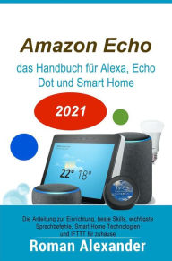 Title: Amazon Echo - das Handbuch für Alexa, Echo Dot und Smart Home (Smart Home Systeme, #1), Author: Roman Alexander