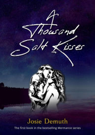 Title: A Thousand Salt Kisses, Author: Josie Demuth