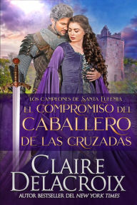Title: El compromiso del caballero de las Cruzadas (Los campeones de Santa Eufemia, #5), Author: Claire Delacroix