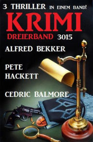 Title: Krimi Dreierband 3015 - 3 Thriller in einem Band!, Author: Alfred Bekker