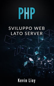 Title: PHP: Sviluppo Web Lato Server (Programmazione Web, #2), Author: Kevin Lioy