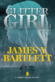 Title: Glitter Girl (A Swamp Yankee Mystery, #1), Author: James Y. Bartlett